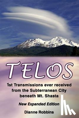 Robbins, Dianne - Telos: 1st Transmissions ever received from the Subterranean City beneath Mt. Shasta