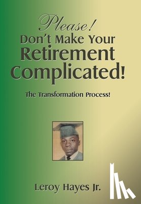Hayes, Leroy - Please! Don'T Make Your Retirement Complicated!