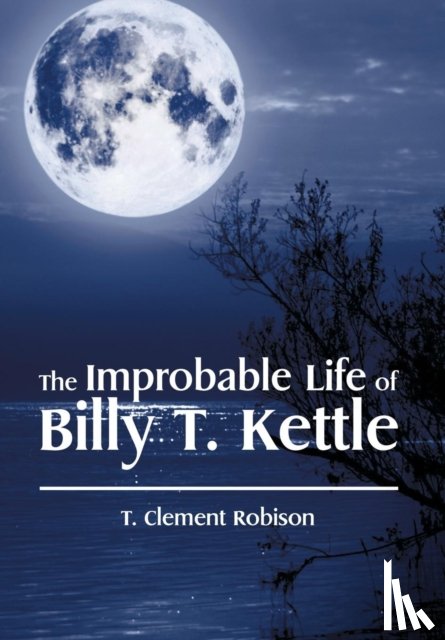 Robison, T Clement - The Improbable Life of Billy T. Kettle
