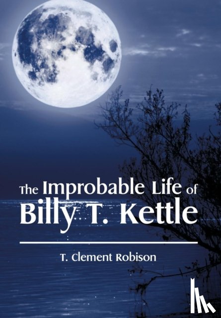 Robison, T. Clement - The Improbable Life of Billy T. Kettle