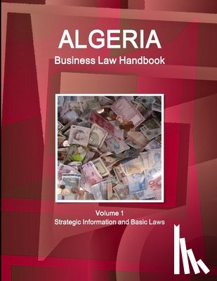 Www Ibpus Com - Algeria Business Law Handbook Volume 1 Strategic Information and Basic Laws
