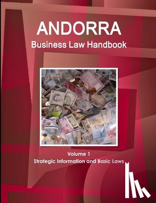 Www Ibpus Com - Andorra Business Law Handbook Volume 1 Strategic Information and Basic Laws