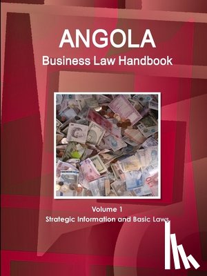 Www Ibpus Com - Angola Business Law Handbook Volume 1 Strategic Information and Basic Laws