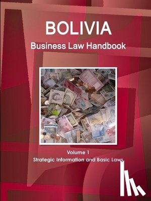 Www Ibpus Com - Bolivia Business Law Handbook Volume 1 Strategic Information and Basic Laws