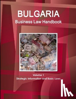 Www Ibpus Com - Bulgaria Business Law Handbook Volume 1 Strategic Information and Basic Laws
