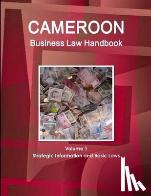 Www Ibpus Com - Cameroon Business Law Handbook Volume 1 Strategic Information and Basic Laws