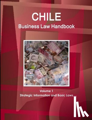 Www Ibpus Com - Chile Business Law Handbook Volume 1 Strategic Information and Basic Laws