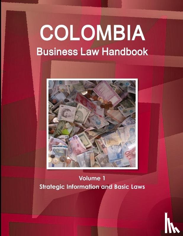 Www. Ibpus. Com - Colombia Business Law Handbook Volume 1 Strategic Information and Basic Laws