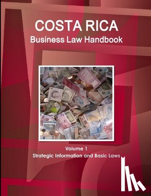Www Ibpus Com - Costa Rica Business Law Handbook Volume 1 Strategic Information and Basic Laws