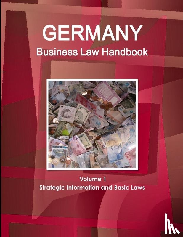 Ibp, Inc - Germany Business Law Handbook Volume 1 Strategic Information and Basic Laws
