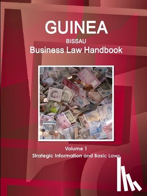 Www Ibpus Com - Guinea-Bissau Business Law Handbook Volume 1 Strategic Information and Basic Laws
