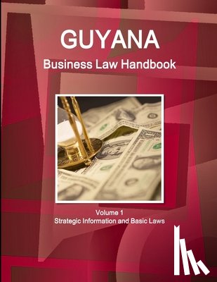 Ibp, Inc - Guyana Business Law Handbook Volume 1 Strategic Information and Basic Laws