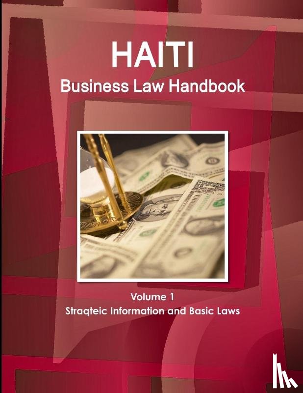 Ibp, Inc - Haiti Business Law Handbook Volume 1 Strategic Information and Basic Laws