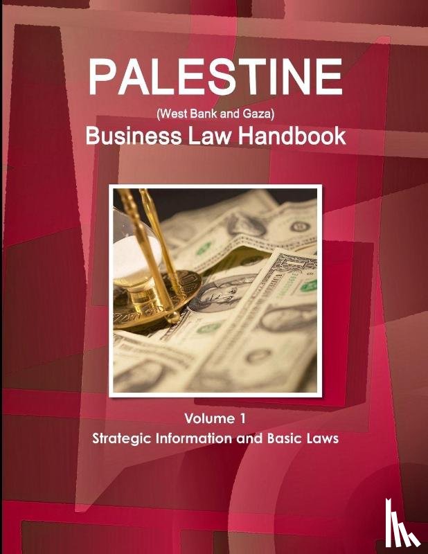 Ibp, Inc - Palestine (West Bank and Gaza) Business Law Handbook Volume 1 Strategic Information and Basic Laws
