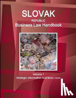 Www Ibpus Com - Slovak Republic Business Law Handbook Volume 1 Strategic Information and Basic Laws
