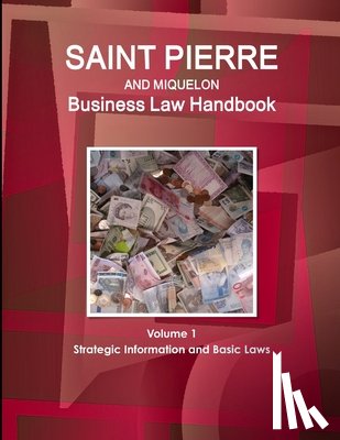 Www Ibpus Com - Saint Pierre and Miquelon Business Law Handbook Volume 1 Strategic Information and Basic Laws