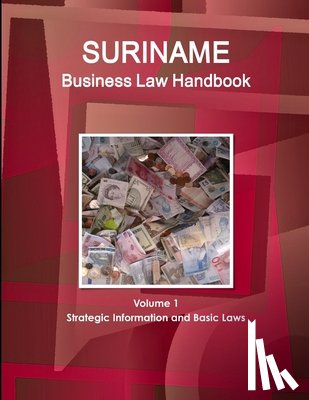 Www Ibpus Com - Suriname Business Law Handbook Volume 1 Strategic Information and Basic Laws