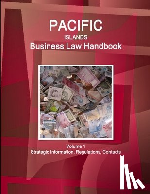 Www Ibpus Com - Pacific Islands Business Law Handbook Volume 1 Strategic Information, Regulations, Contacts