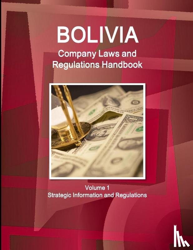 Inc Ibp - Bolivia Company Laws and Regulations Handbook Volume 1 Strategic Information and Regulations