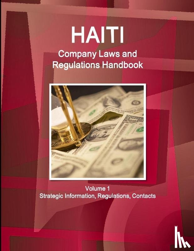 Www. Ibpus. Com - Haiti Company Laws and Regulations Handbook Volume 1 Strategic Information, Regulations, Contacts