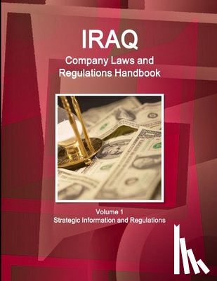 Ibpus Com - Iraq Company Laws and Regulations Handbook Volume 1 Strategic Information and Regulations