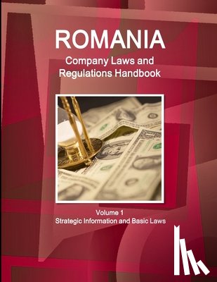 Ibp, Inc - Romania Company Laws and Regulations Handbook Volume 1 Strategic Information and Basic Laws