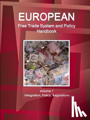 Ibp, Inc - European Free Trade System and Policy Handbook Volume 1 Integration, Policy, Regulations