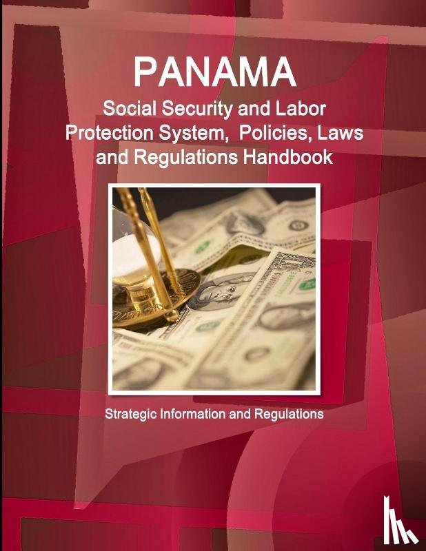 Ibp, Inc - Panama Social Security and Labor Protection System, Policies, Laws and Regulations Handbook - Strategic Information and Regulations