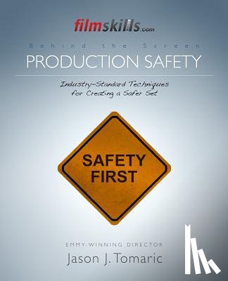 Tomaric, Jason J. - FilmSkills Production Safety: Industry-Standard Techniques for Creating a Safer Set
