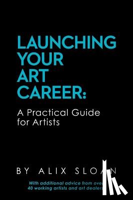 Sloan, Alix - Launching Your Art Career: A Practical Guide for Artists