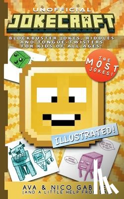 Gabriel, Ava - Jokecraft: Blockbuster Minecraft Jokes for Kids of All Ages!: Over 150+ Jokes, Riddles, and Tongue-Twisters!