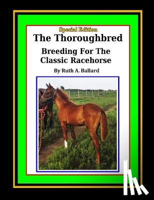 Ballard, Ruth a. - The Thoroughbred Breeding For The Classic Racehorse