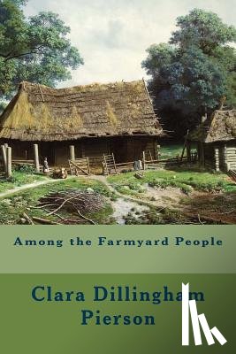 Pierson, Clara Dillingham - Among the Farmyard People