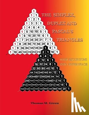 Green, Thomas M. - The Simplex, Duplex and Pascal's Triangles: Relatives of Pascal's Triangle, with Excursions Into Hyperspace