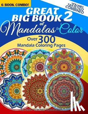 Hargreaves, Richard Edward - Great Big Book 2 Of Mandalas To Color - Over 300 Mandala Coloring Pages - Vol. 7,8,9,10,11 & 12 Combined: 6 Book Combo - Ranging From Simple & Easy To