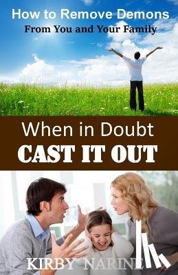 Narine, Kirby - When In Doubt Cast It Out: How to Remove Demons from You and Your Family