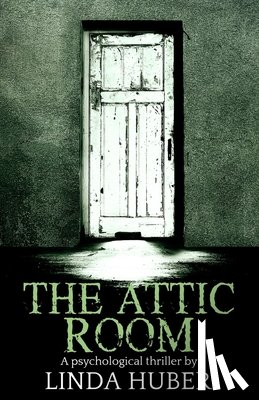 Huber, Linda - The Attic Room: A psychological thriller