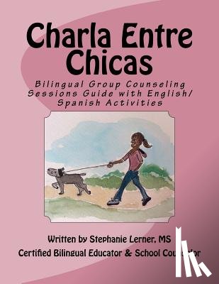 Lerner MS, Stephanie M. - Charla Entre Chicas: Bilingual Group Counseling Sessions Guide with English/Spanish Activities