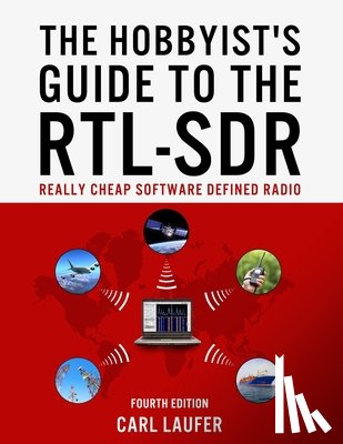 Laufer, Carl - The Hobbyist's Guide to the RTL-SDR: Really Cheap Software Defined Radio