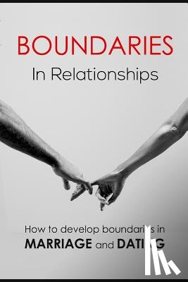 Carlisle, Patricia a. - Boundaries in relationships: How to develop boundaries in marriage and dating