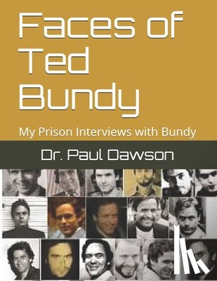 Dawson, Paul - Faces of Ted Bundy: My Prison Interviews with Bundy