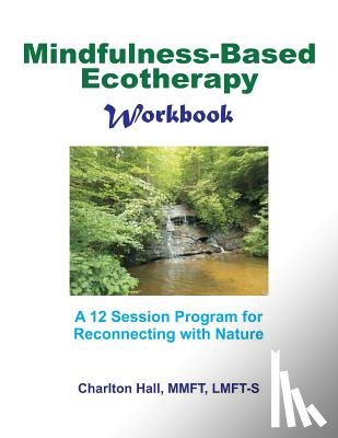 Hall Lmft-S, Charlton B. - Mindfulness-Based Ecotherapy Workbook
