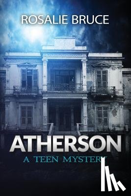 Bruce, Rosalie - Atherson: A Teen Mystery