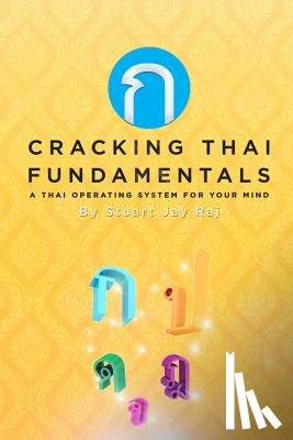 Raj, Stuart Jay - Cracking Thai Fundamentals: A Thai Operating System for your Mind