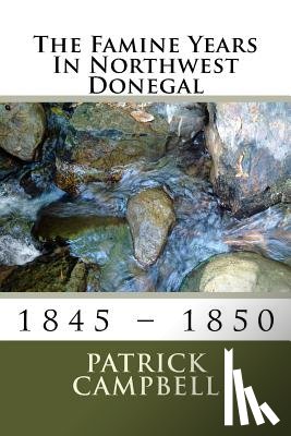 Campbell, Patrick - The Famine Years In Northwest Donegal: 1845 - 1850
