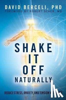 Scaer, Robert - Shake It Off Naturally: Reduce Stress, Anxiety, and Tension with [TRE]
