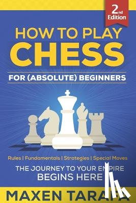 Tarafa, Maxen - Chess: How to Play Chess for (Absolute) Beginners