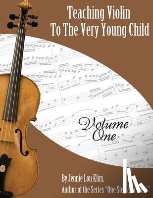 Klim, Jennie Lou - Teaching Violin to the Very Young Child: Volume One