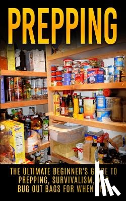 Hulse, Julian - Prepping: The Ultimate Beginner's Guide to Prepping, Survivalism, And Bug Out Bags For When SHTF
