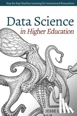 Lawson, Jesse - Data Science in Higher Education: A Step-by-Step Introduction to Machine Learning for Institutional Researchers